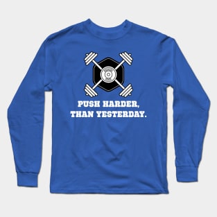 Push Harder Than Yesterday Workout Long Sleeve T-Shirt